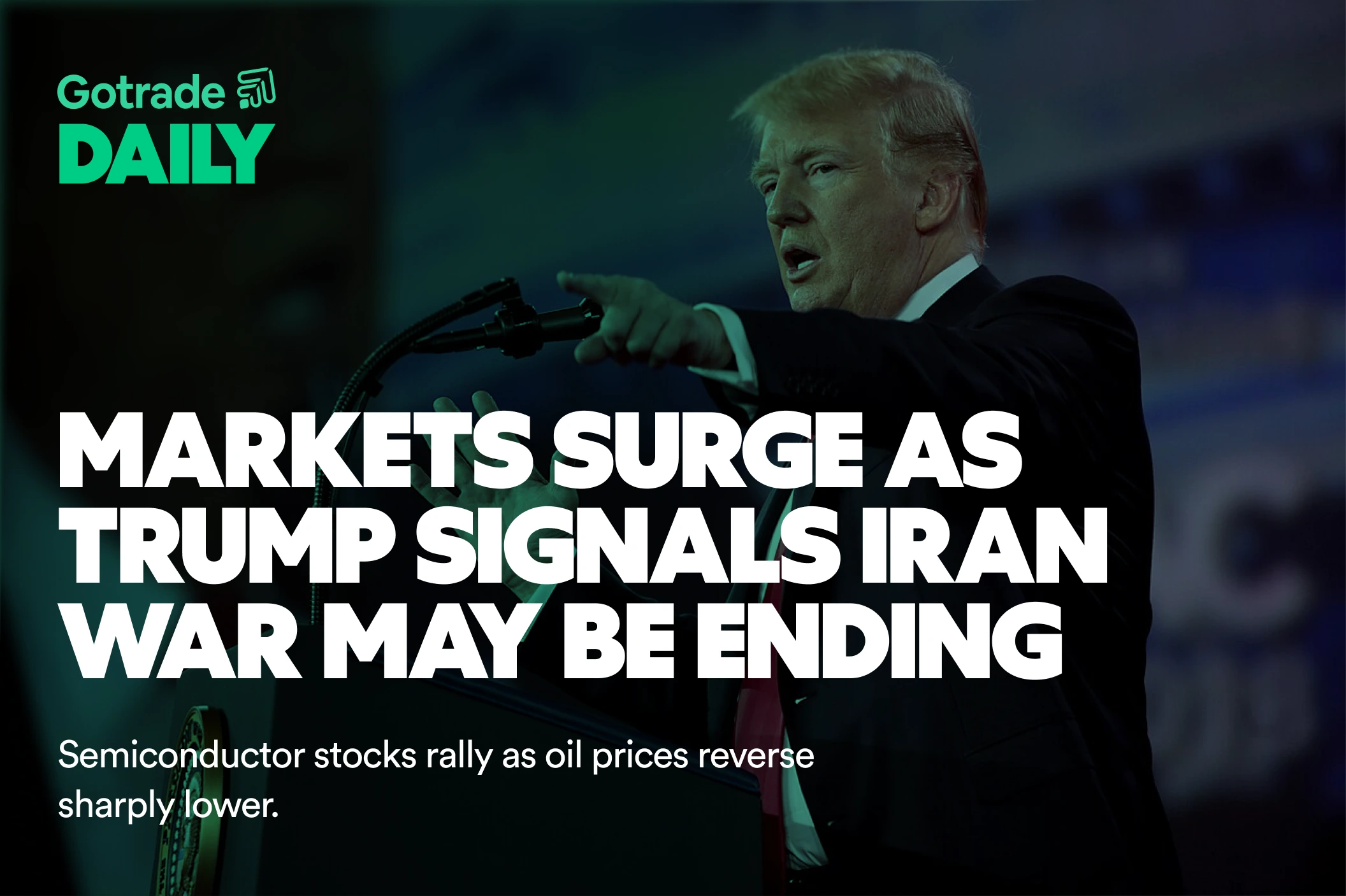 Gotrade Daily: Markets Surge as Trump Signals Iran War May Be Ending