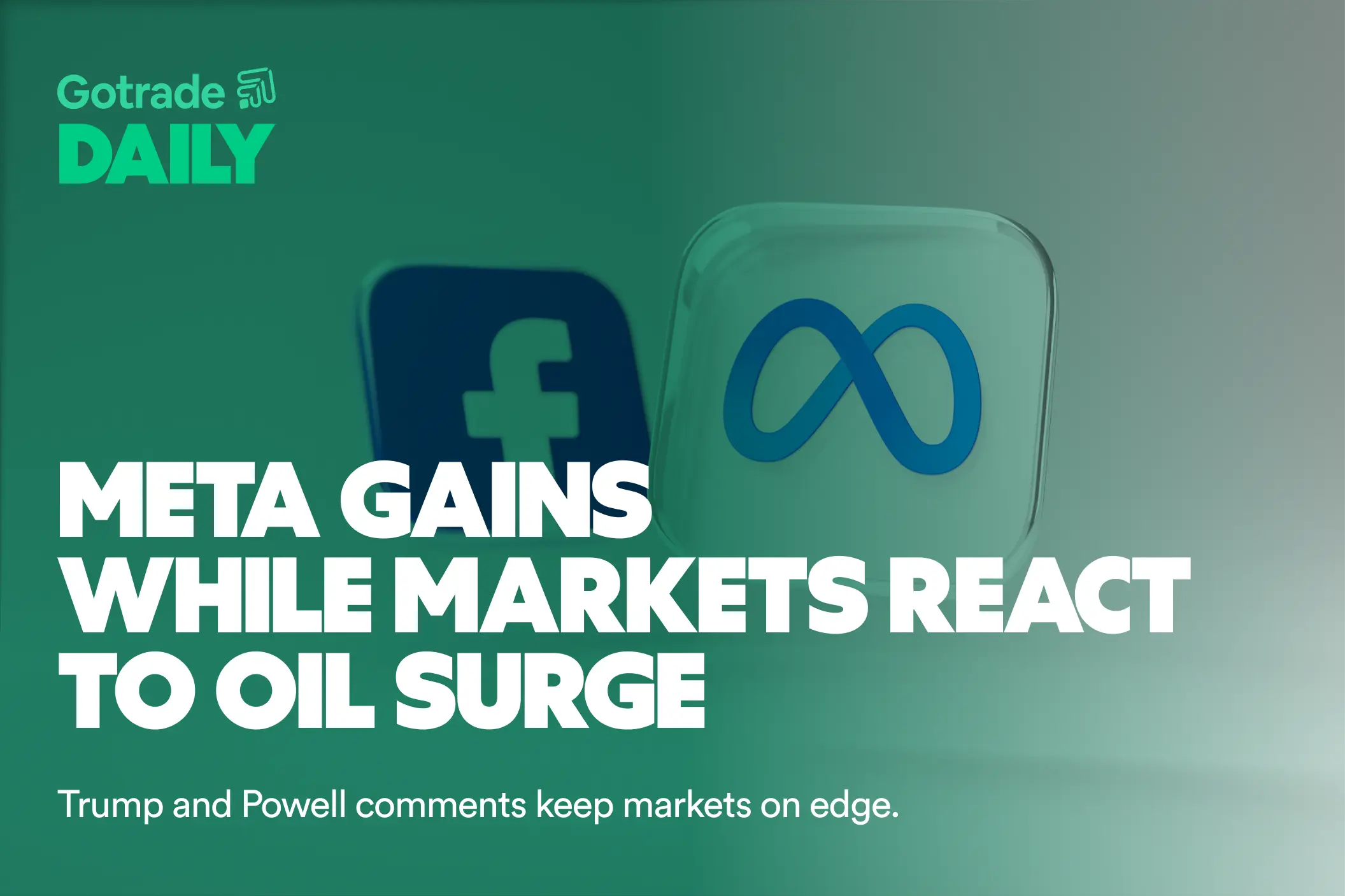 Gotrade Daily: Meta Gains While Markets React to Oil Surge