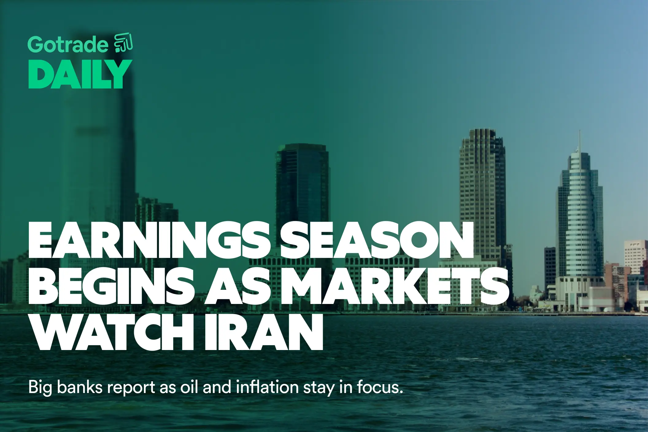 Gotrade Daily: Earnings Season Begins as Markets Watch Iran