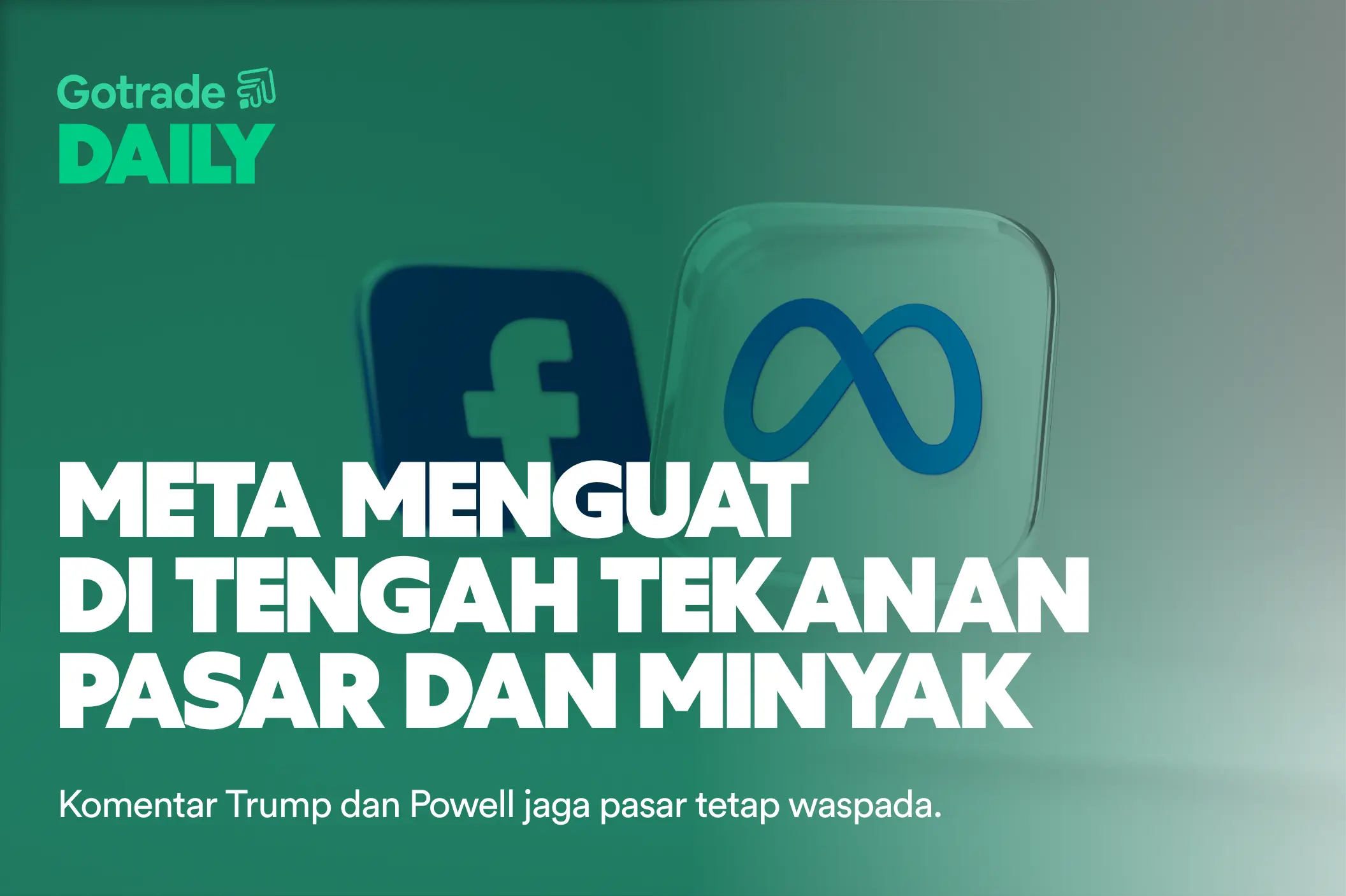 Gotrade Daily: Meta Menguat di Tengah Tekanan Pasar dan Minyak