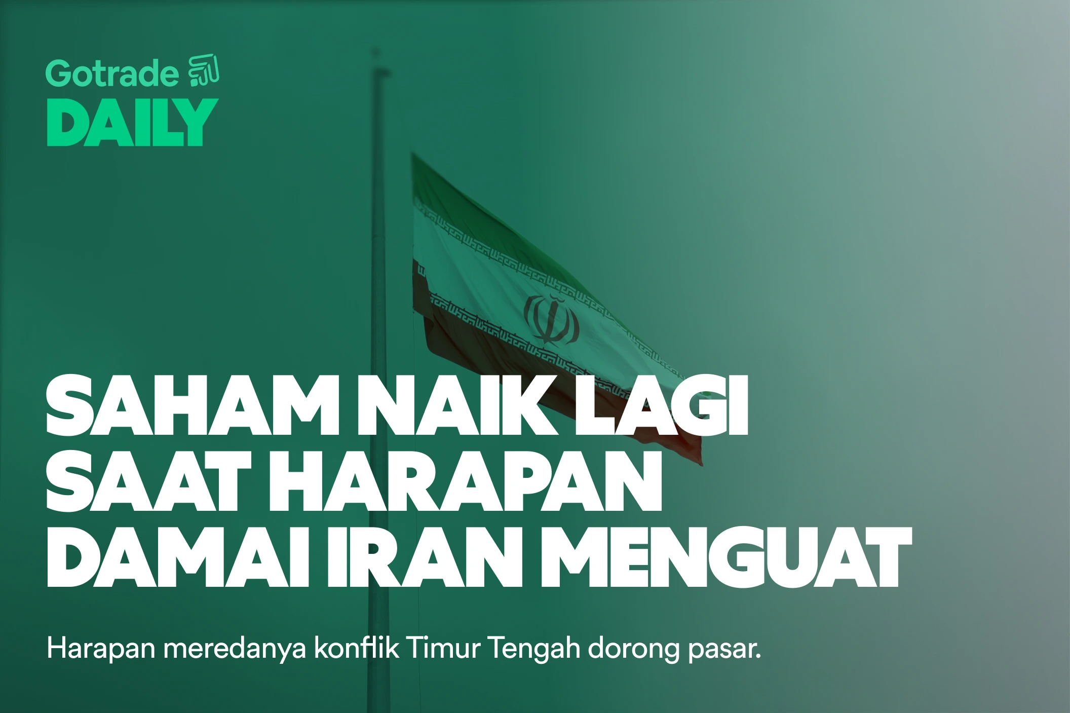 Gotrade Daily: Saham Naik Lagi Saat Harapan Damai Iran Menguat