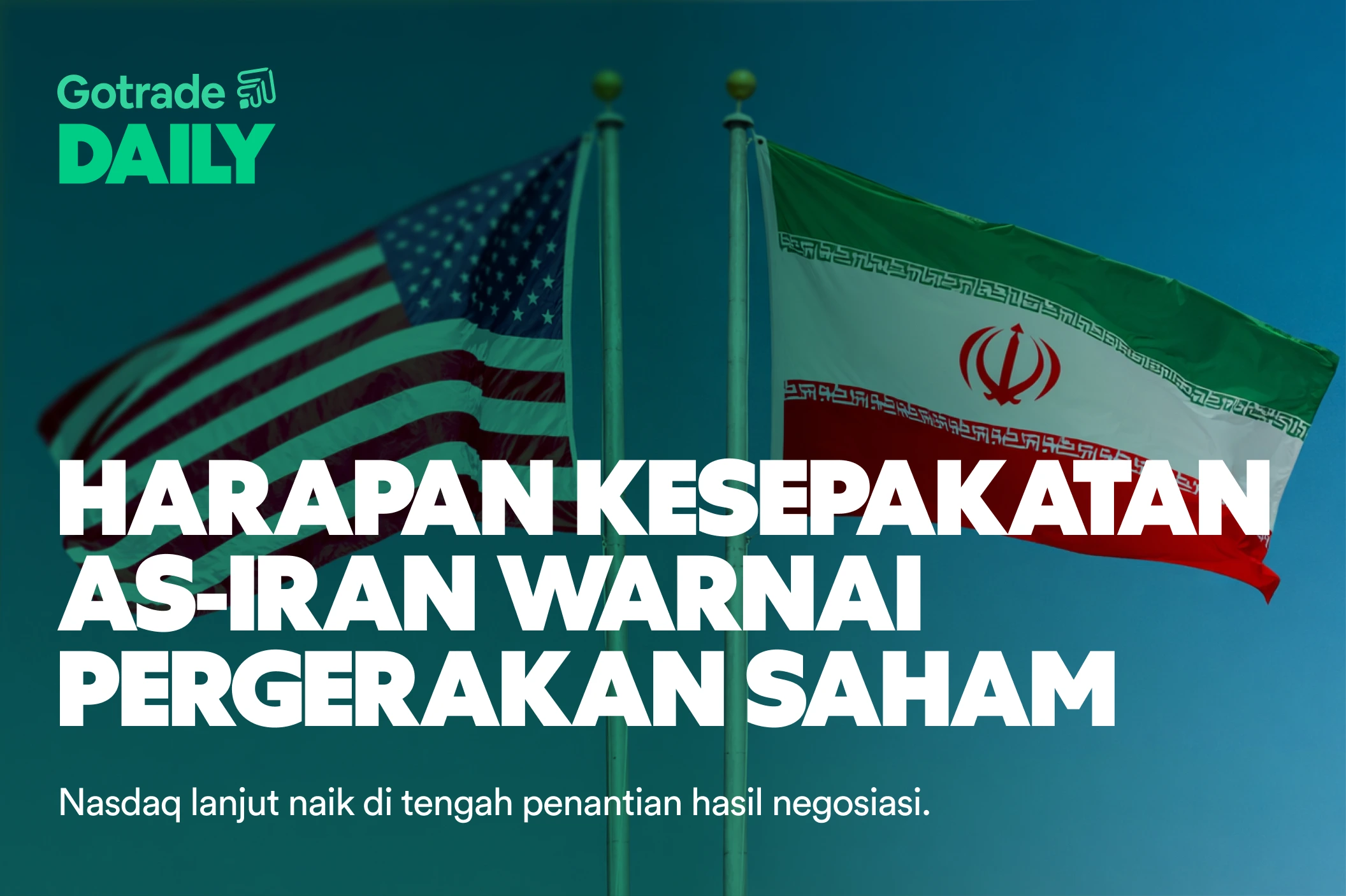 Gotrade Daily: Harapan Kesepakatan AS-Iran Warnai Pergerakan Saham