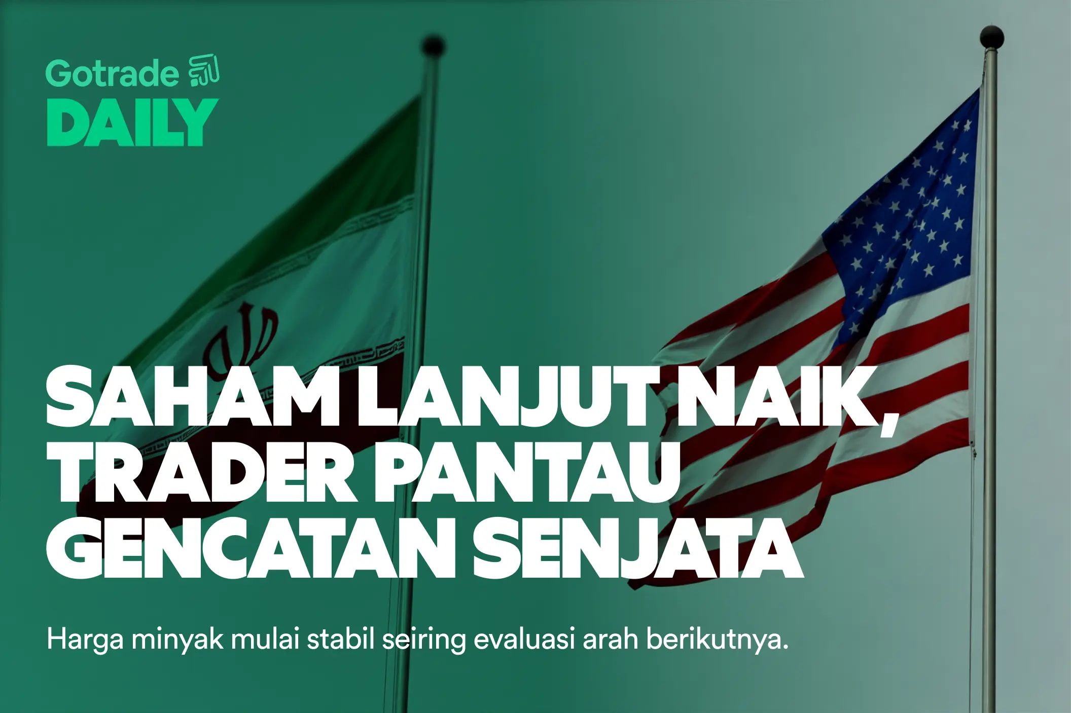 Gotrade Daily: Saham Lanjut Naik, Trader Pantau Perkembangan Gencatan Senjata