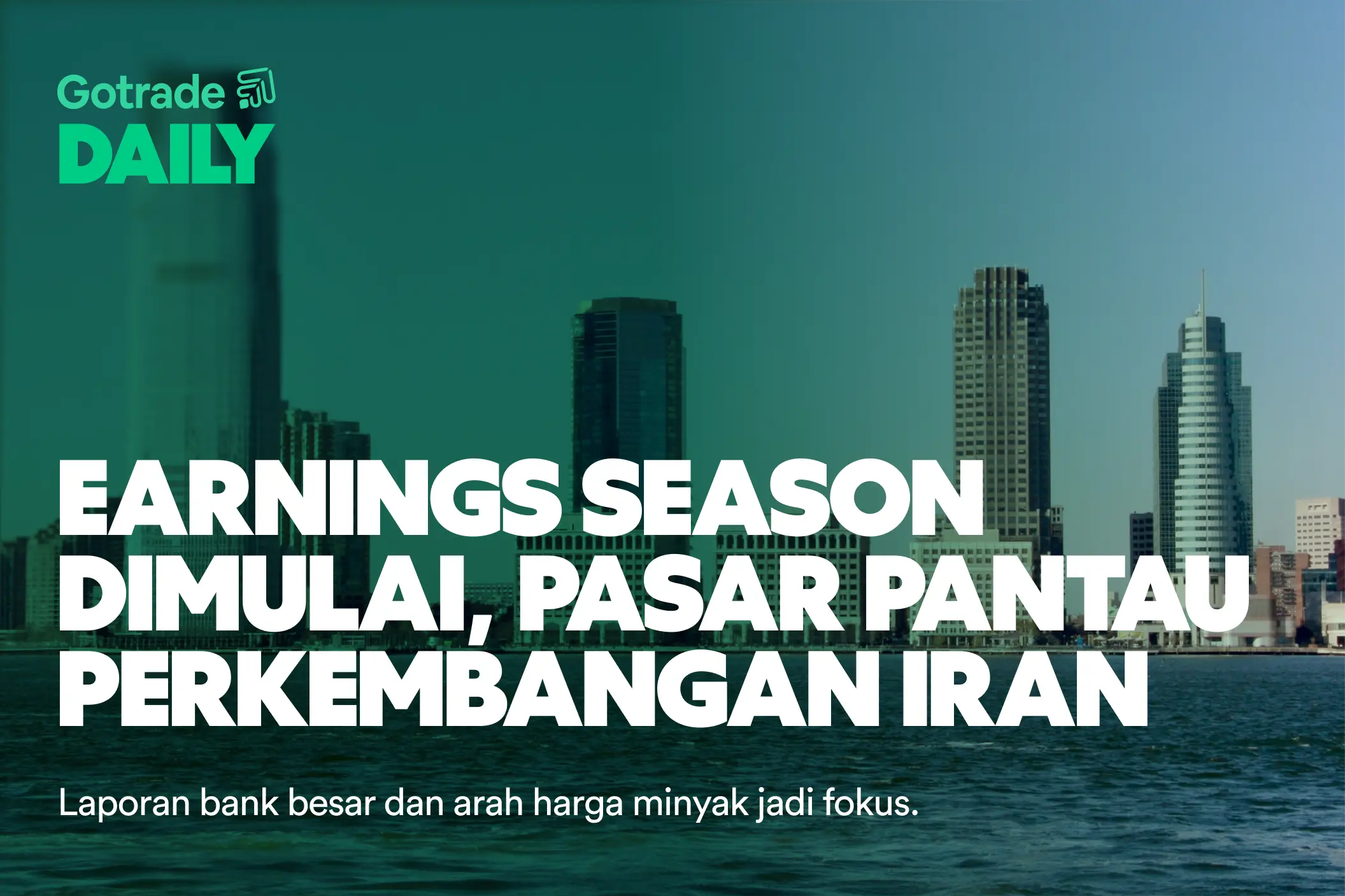 Gotrade Daily: Earnings Season Dimulai, Pasar Pantau Perkembangan Iran