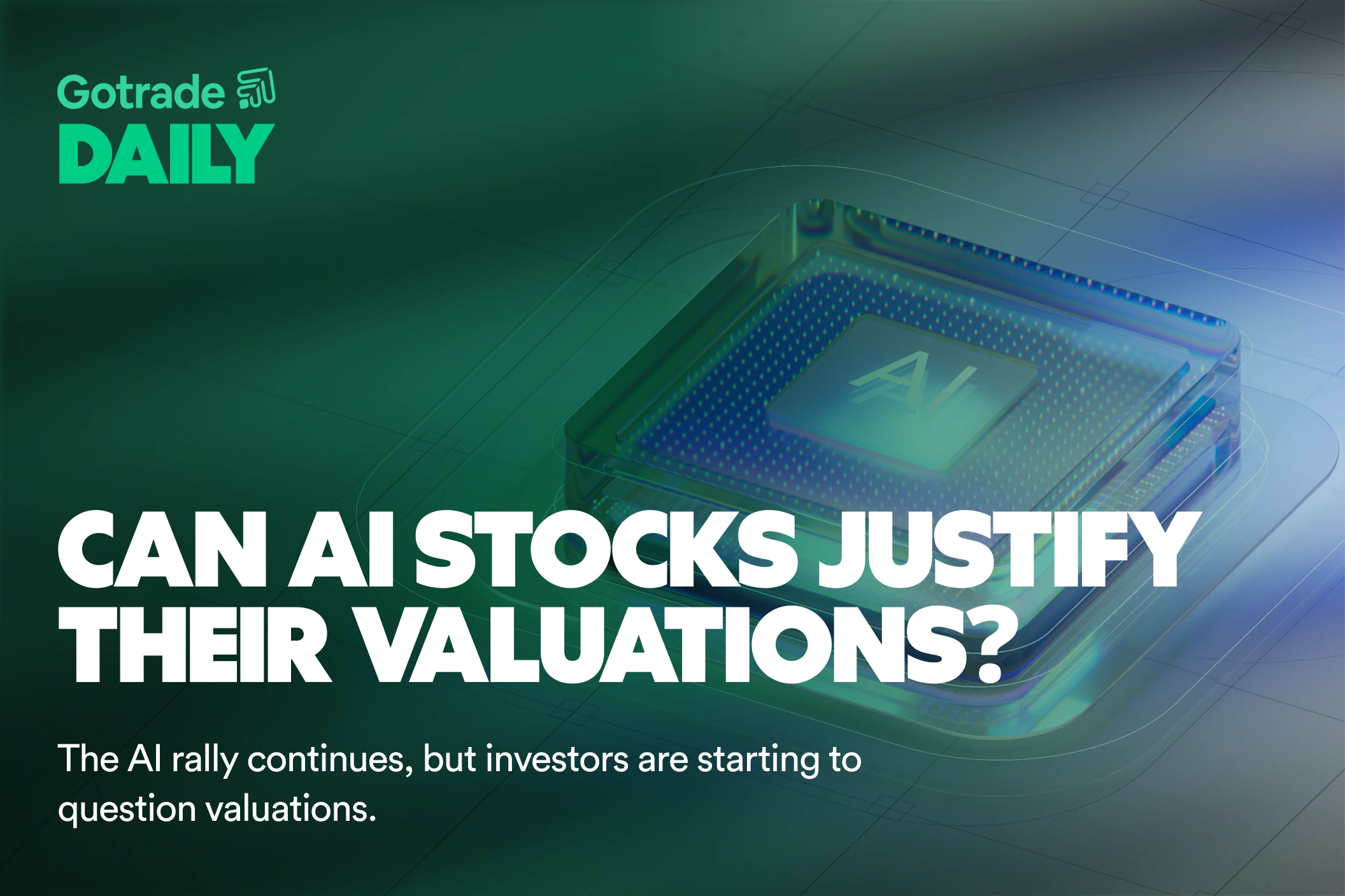Gotrade Daily: Can AI Stocks Justify Their Valuations?