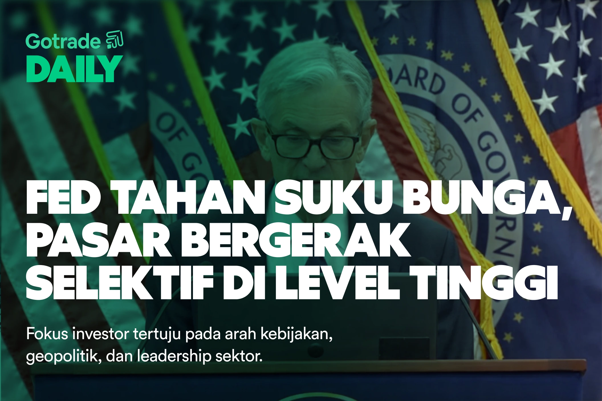 Gotrade Daily: Fed Tahan Suku Bunga, Pasar Bergerak Selektif di Level Tinggi