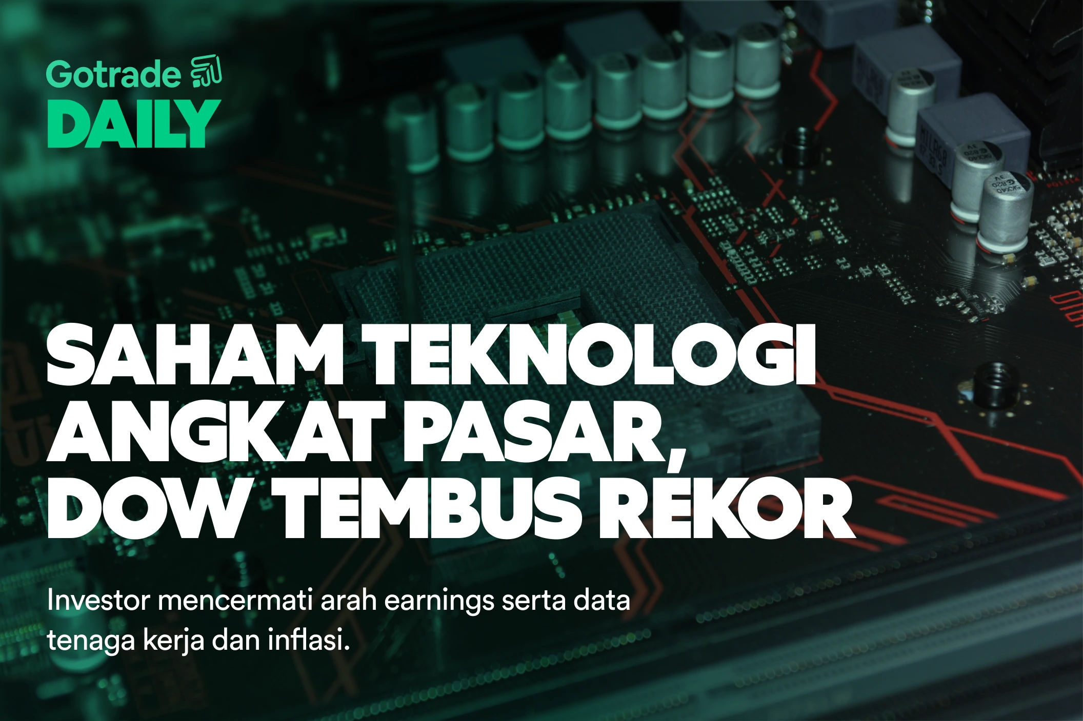 Gotrade Daily: Saham Teknologi Angkat Pasar, Dow Tembus Rekor