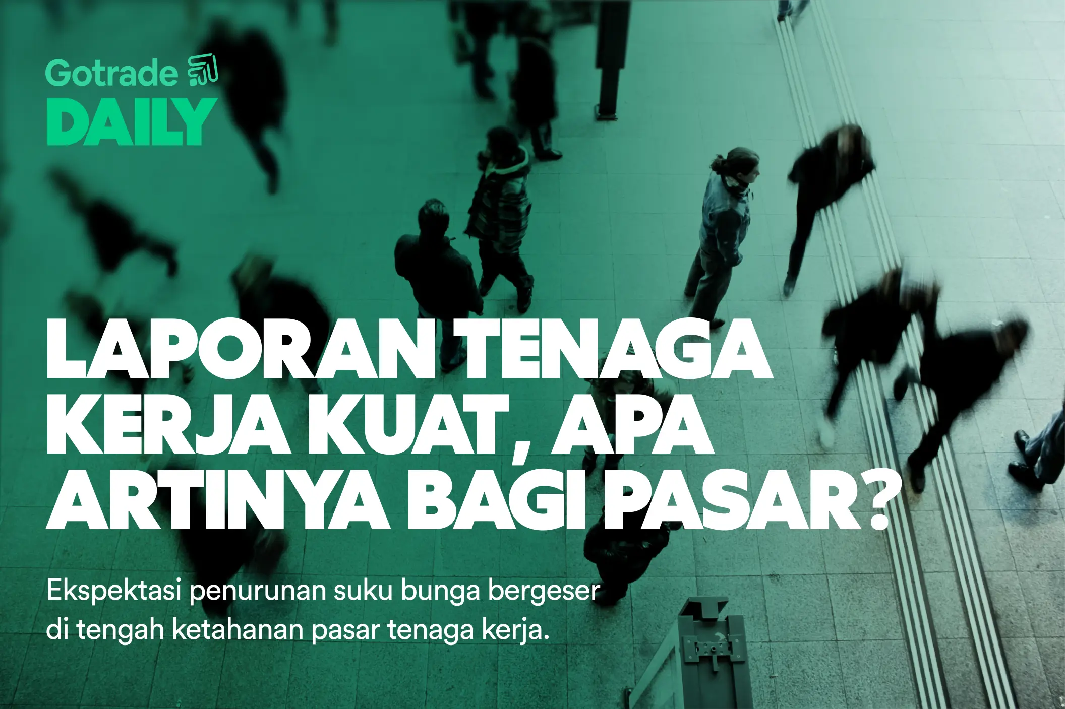 Gotrade Daily: Laporan Tenaga Kerja Kuat, Apa Artinya bagi Pasar?