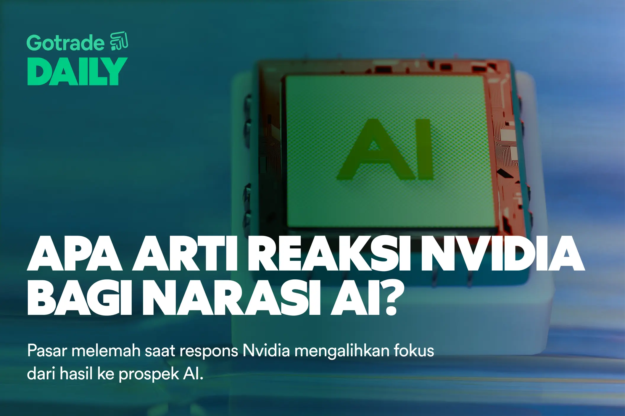 Gotrade Daily: Apa Arti Reaksi Nvidia bagi Narasi AI?
