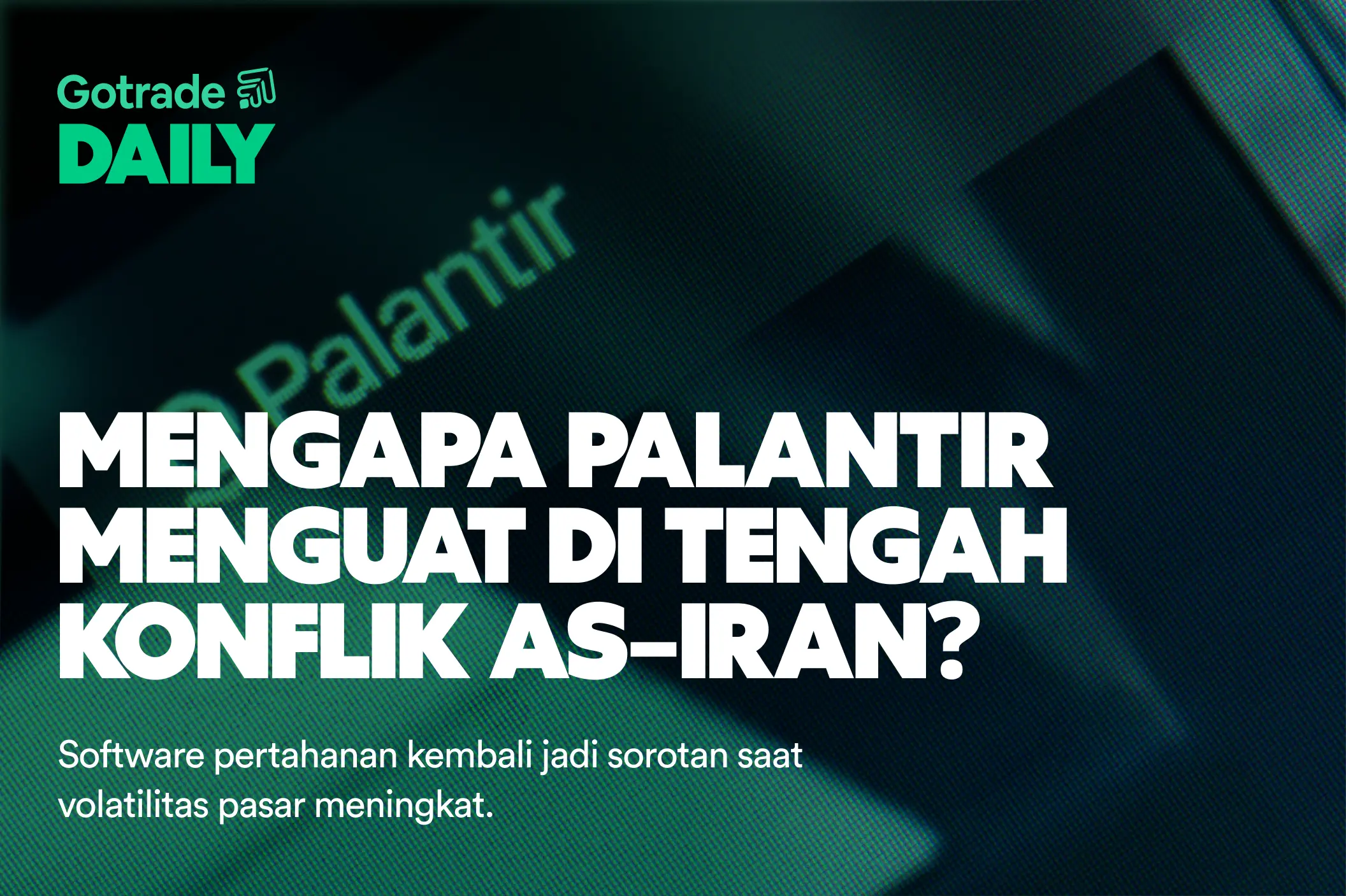 Gotrade Daily: Mengapa Palantir Menguat di Tengah Konflik AS–Iran?