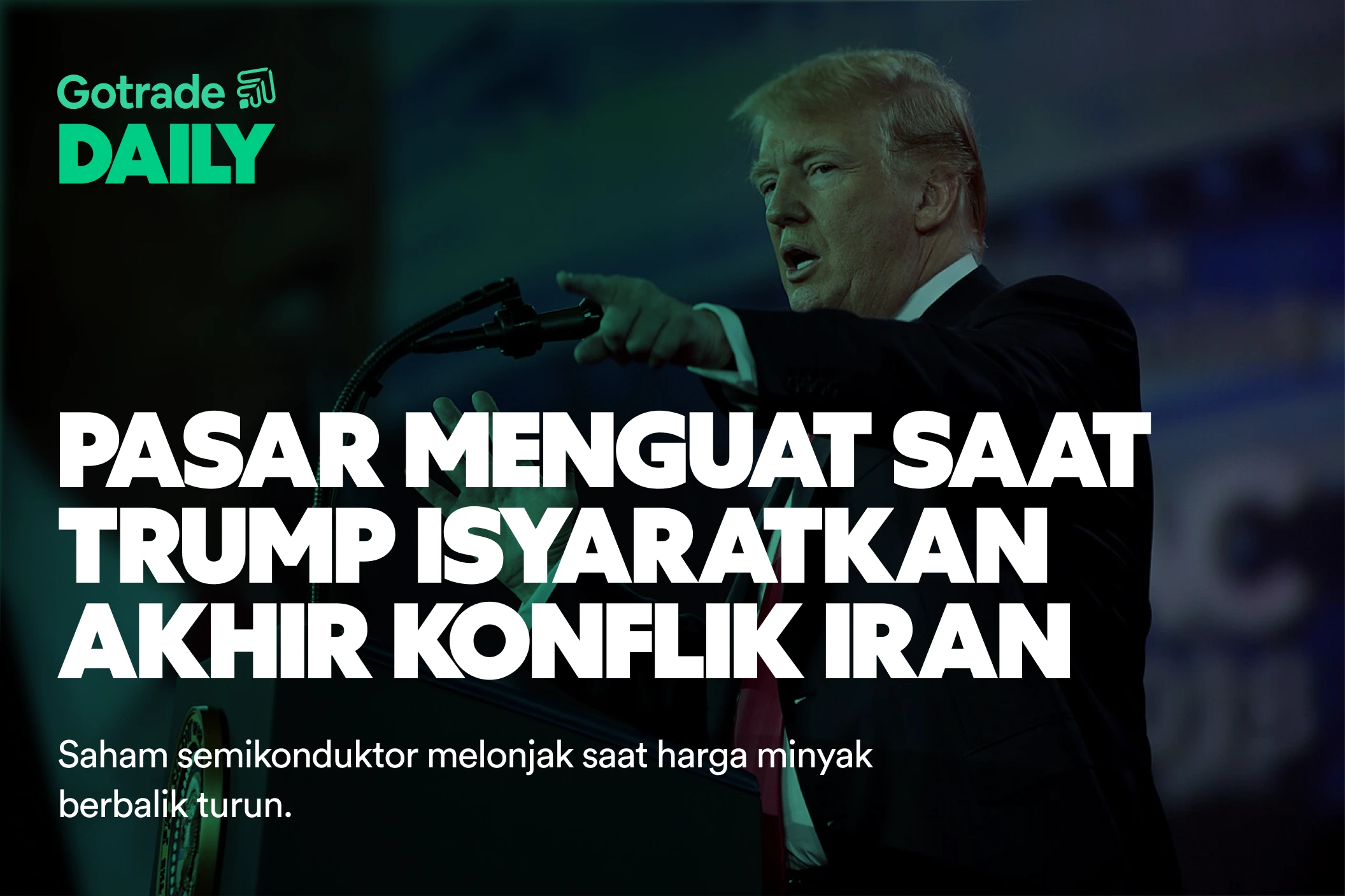 Gotrade Daily: Pasar Menguat Saat Trump Isyaratkan Akhir Konflik Iran