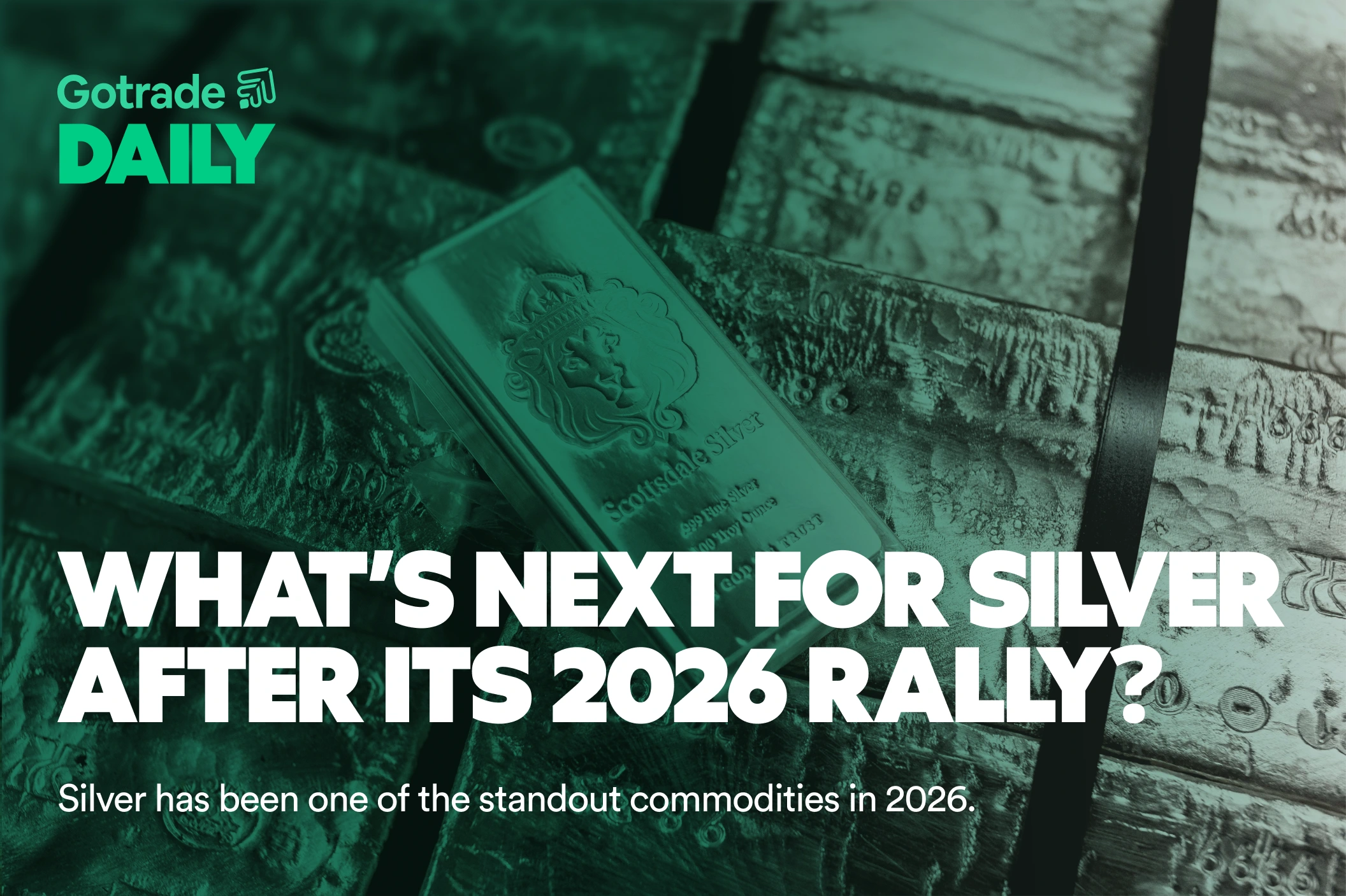 Gotrade Daily: What’s Next for Silver After Its 2026 Rally?