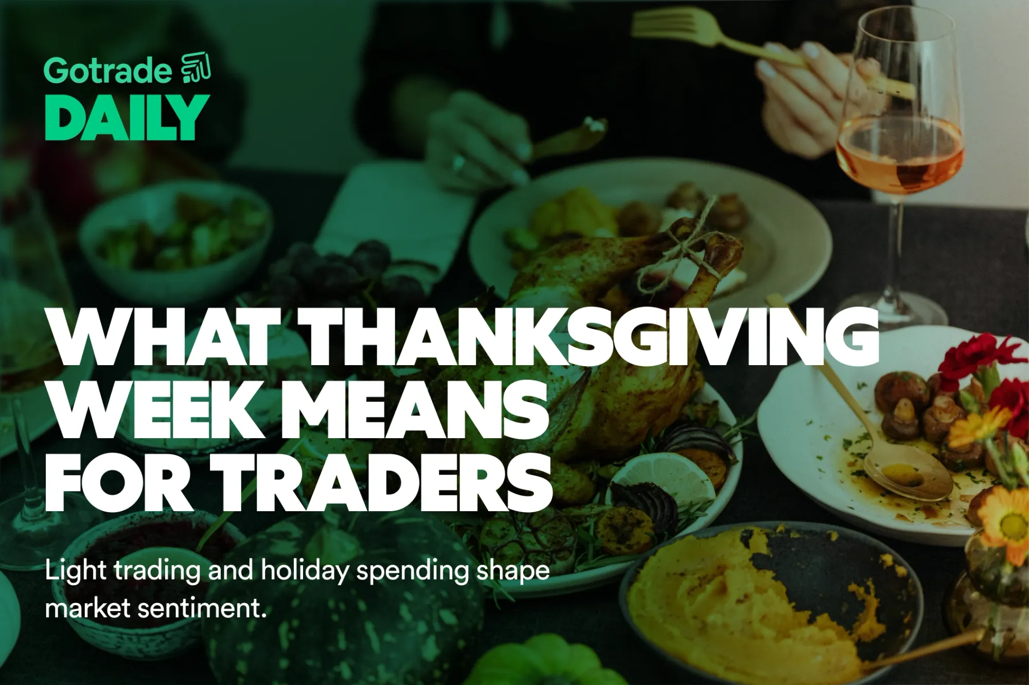 Gotrade Daily: What Thanksgiving Week Means for Traders