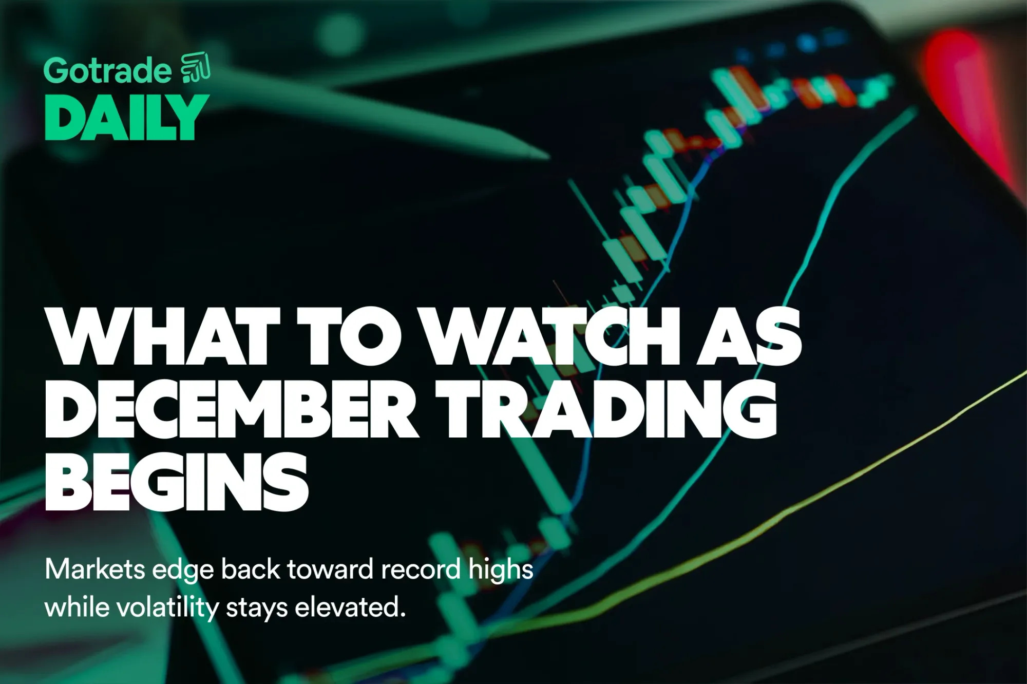 Gotrade Daily: What to Watch as December Trading Begins