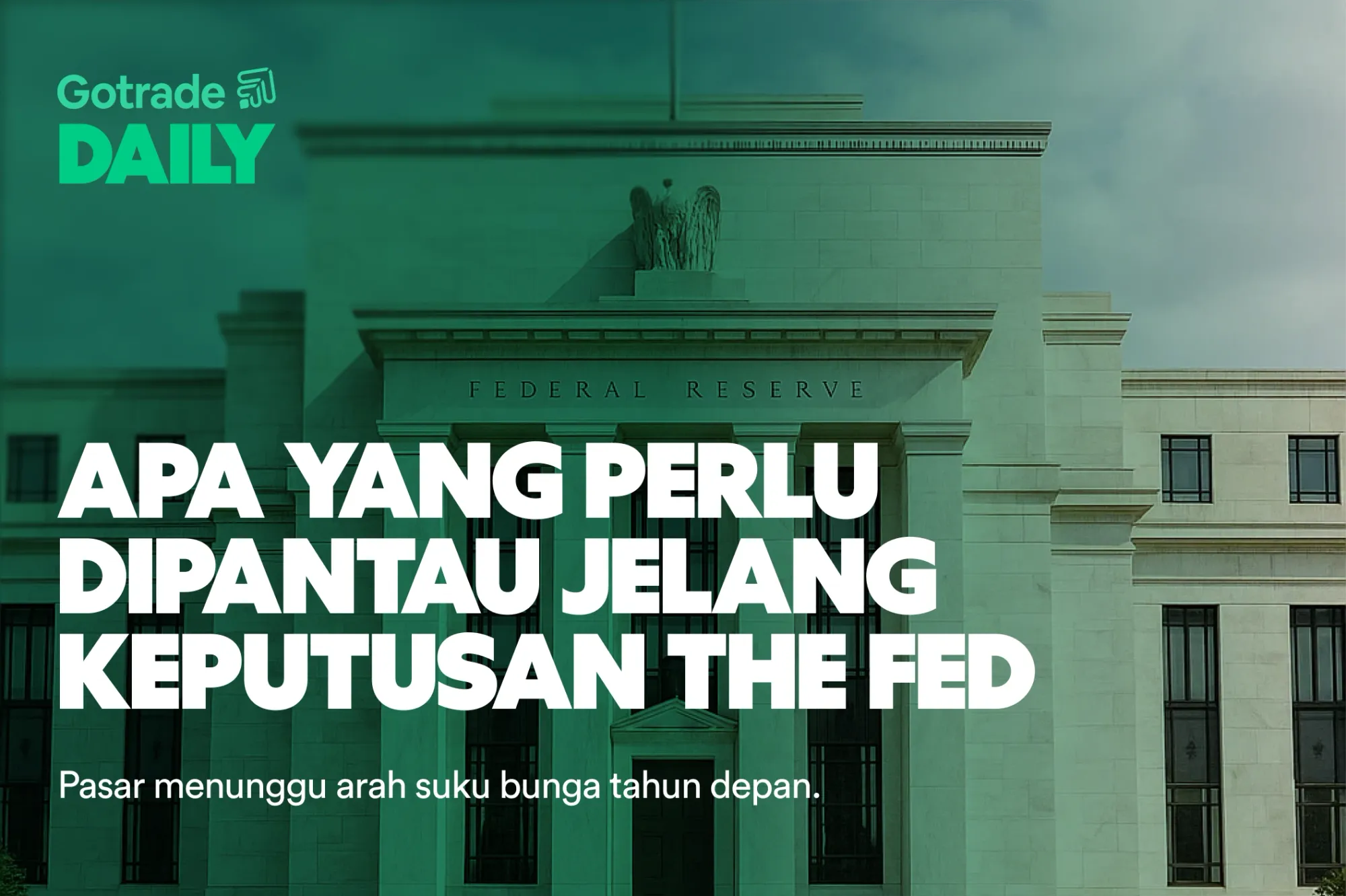 Gotrade Daily: Apa yang Perlu Dipantau Jelang Keputusan The Fed