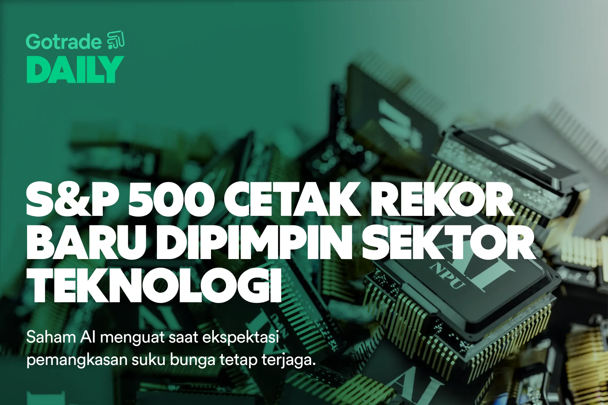 Gotrade Daily: S&P 500 Cetak Rekor Baru Dipimpin Sektor Teknologi