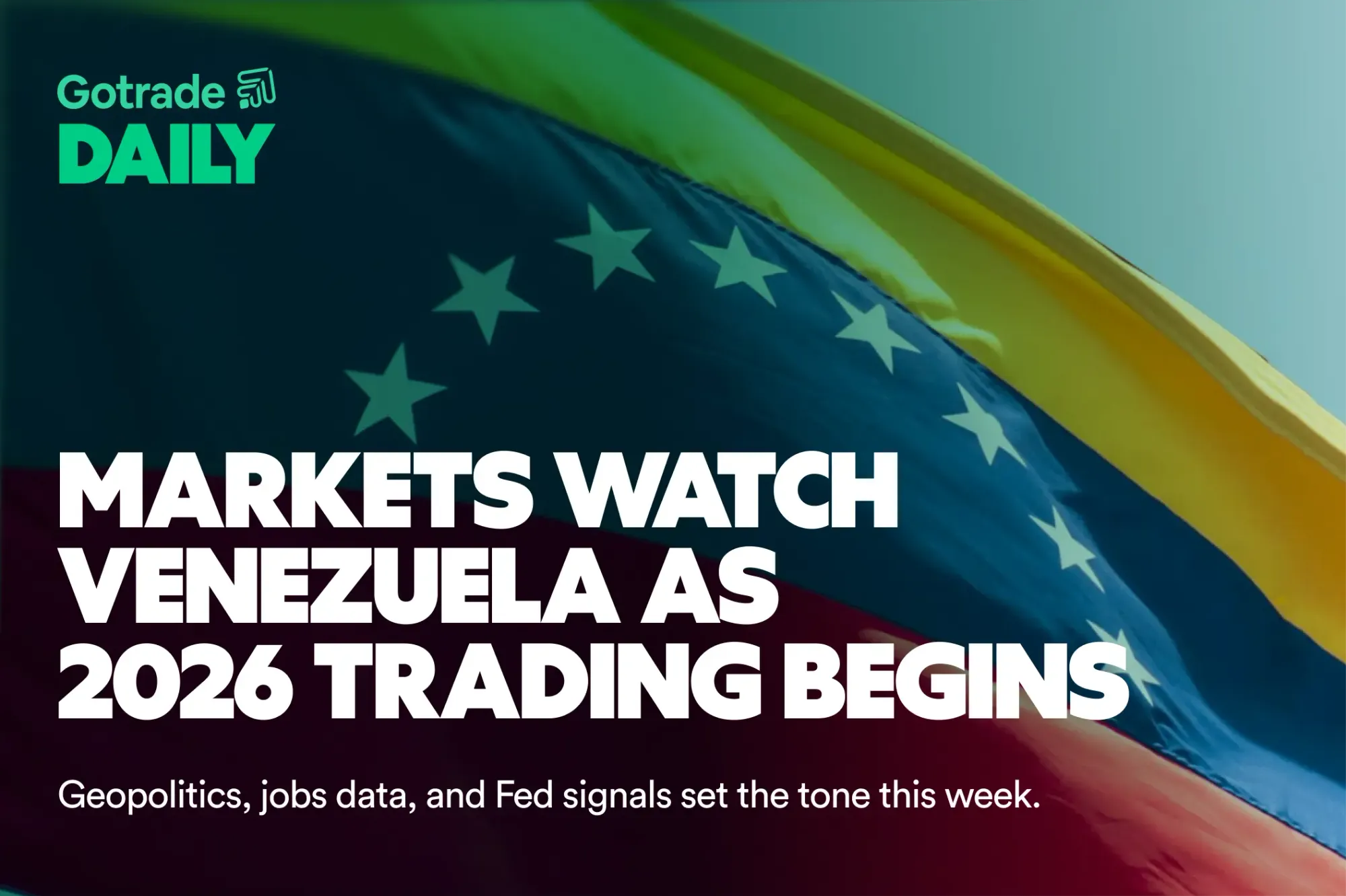Gotrade Daily: Markets Watch Venezuela as 2026 Trading Begins