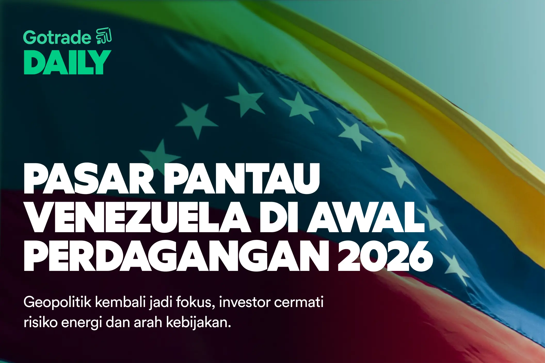 Gotrade Daily: Pasar Pantau Venezuela di Awal Perdagangan 2026